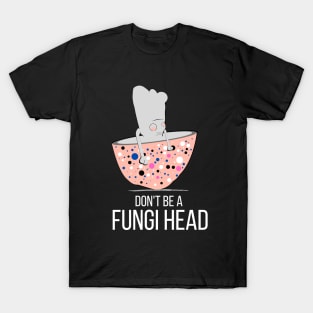 Don't Be a Fungi Head T-Shirt